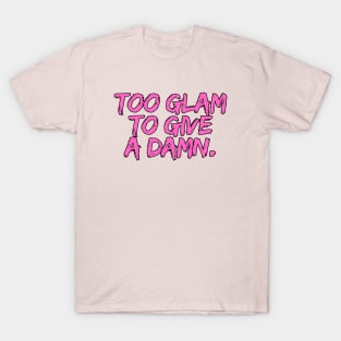 Too glam  to give a damn. T-Shirt